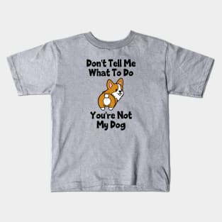 Don't Tell Me What To Do; You're Not My Dog Kids T-Shirt